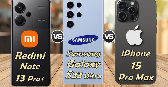 Samsung S23 & iPhone 15 Pro Max & Xiaomi 13 Pro Karşılaştırması