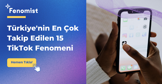 Türkiye'nin En Çok Takip Edilen 15 TikTok Fenomeni