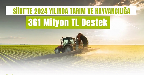 Siirt’te Tarım ve Hayvancılığa 2024 Yılında 361 Milyon TL Destek Sağlandı